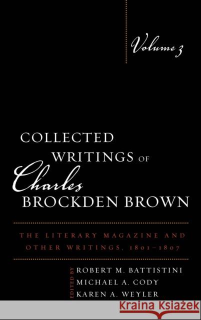 Collected Writings of Charles Brockden Brown: The Literary Magazine and Other Writings, 1801-1807, Volume 3 Battistini, Robert M. 9781611484489 Bucknell University Press