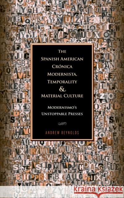 The Spanish American Crónica Modernista, Temporality and Material Culture: Modernismo's Unstoppable Presses Reynolds, Andrew 9781611484687 Bucknell University Press