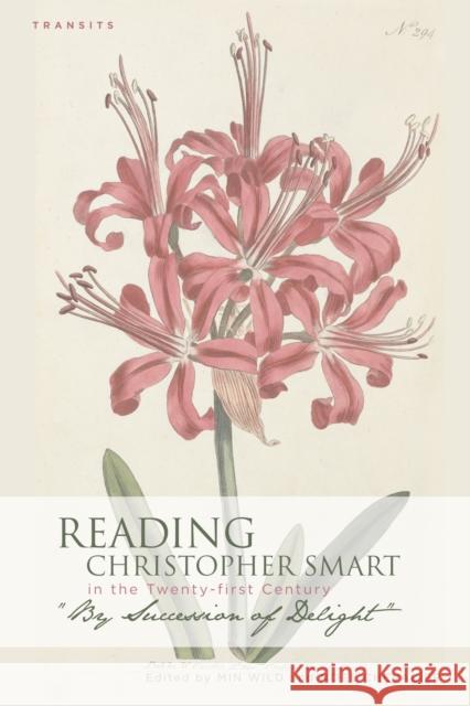 Reading Christopher Smart in the Twenty-First Century: By Succession of Delight Wild, Min 9781611485196 Bucknell University Press