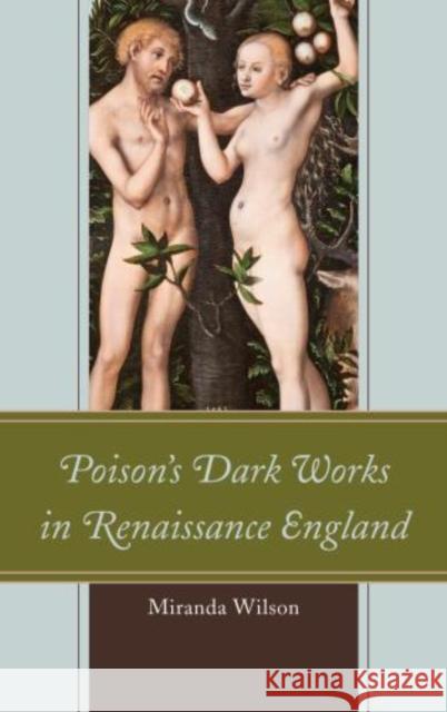 Poison's Dark Works in Renaissance England Miranda Wilson 9781611485387 Bucknell University Press