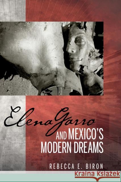 Elena Garro and Mexico's Modern Dreams Rebecca E. Biron 9781611485882 Bucknell University Press