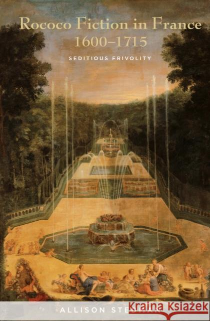Rococo Fiction in France, 1600-1715: Seditious Frivolity Stedman, Allison 9781611485912 Bucknell University Press