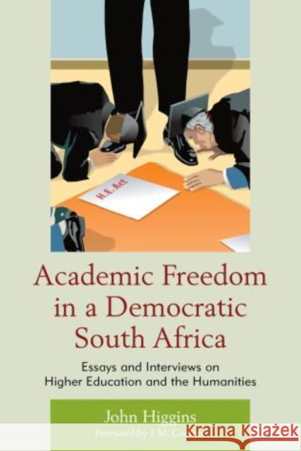 Academic Freedom in a Democratic South Africa: Essays and Interviews on Higher Education and the Humanities John Higgins 9781611485981