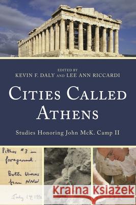 Cities Called Athens: Studies Honoring John McK. Camp II Kevin F. Daly Lee Ann Riccardi Wendy E. Closterman 9781611486179 Bucknell University Press