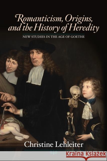 Romanticism, Origins, and the History of Heredity Christine Lehleiter 9781611486230 Bucknell University Press