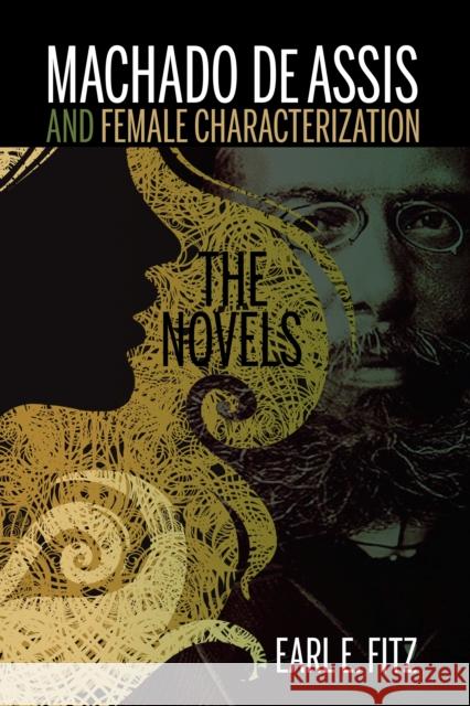 Machado de Assis and Female Characterization: The Novels Earl E. Fitz 9781611486247