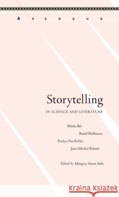 Storytelling in Science and Literature Margery Arent Safir Mieke Bal Roald Hoffmann 9781611486438 Bucknell University Press