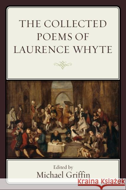The Collected Poems of Laurence Whyte Michael Griffin 9781611487213
