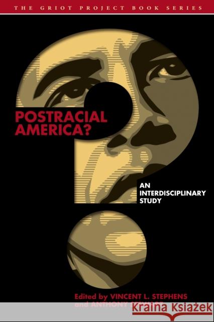 Postracial America?: An Interdisciplinary Study Vincent L. Stephens Anthony Stewart M. Agustini 9781611487817 Bucknell University Press