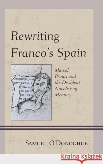 Rewriting Franco's Spain: Marcel Proust and the Dissident Novelists of Memory  9781611488630 Bucknell University Press