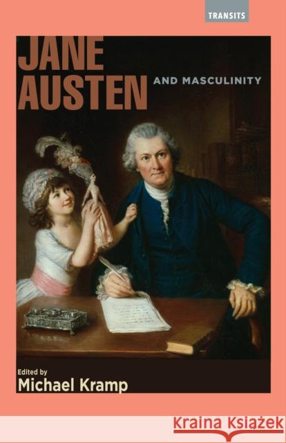 Jane Austen and Masculinity Michael Kramp 9781611488661 Lehigh University Press