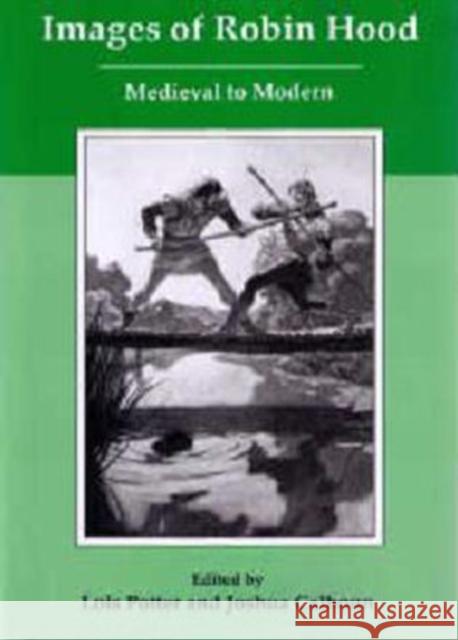Images of Robin Hood: Medieval to Modern Potter, Lois 9781611490756 University of Delaware Press
