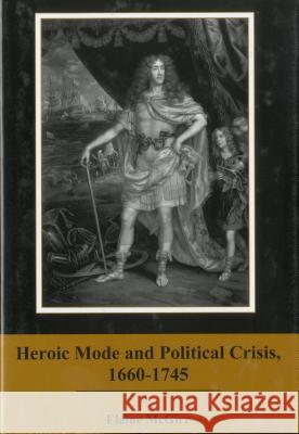 Heroic Mode and Political Crisis, 1660-1745 Elaine McGirr 9781611491067