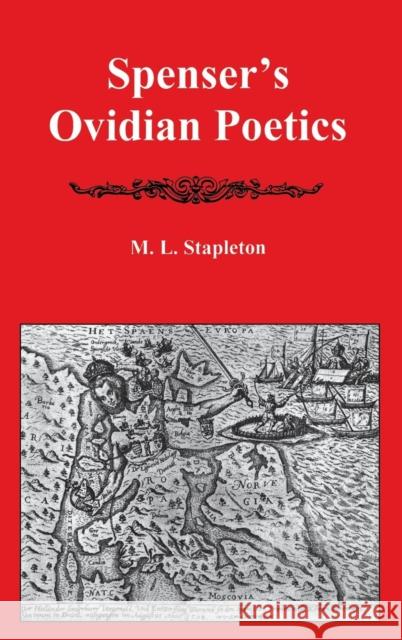 Spenser's Ovidian Poetics M. L. Stapleton 9781611491357 University of Delaware Press