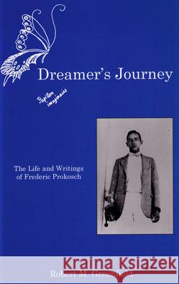 Dreamer's Journey: The Life and Writings of Frederic Prokosch Greenfield, Robert M. 9781611491401