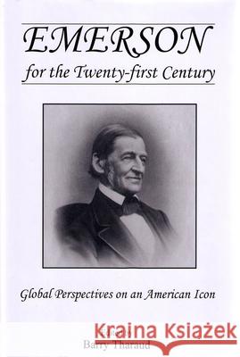 Emerson for the Twenty-First Century: Global Perspectives on an American Icon Tharaud, Barry 9781611491456 University of Delaware Press