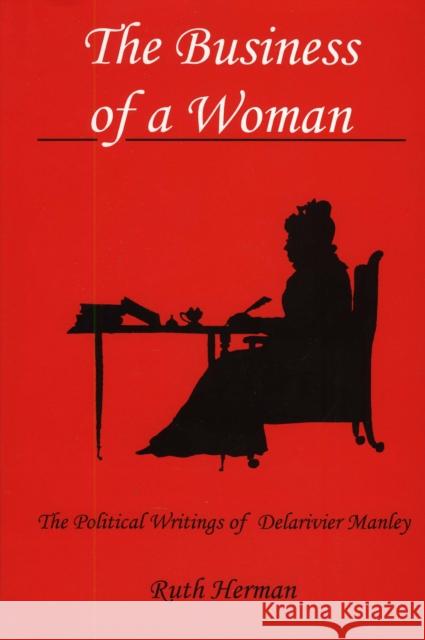 The Business of a Woman: The Political Writings of Delarivier Manley Herman, Ruth 9781611492163