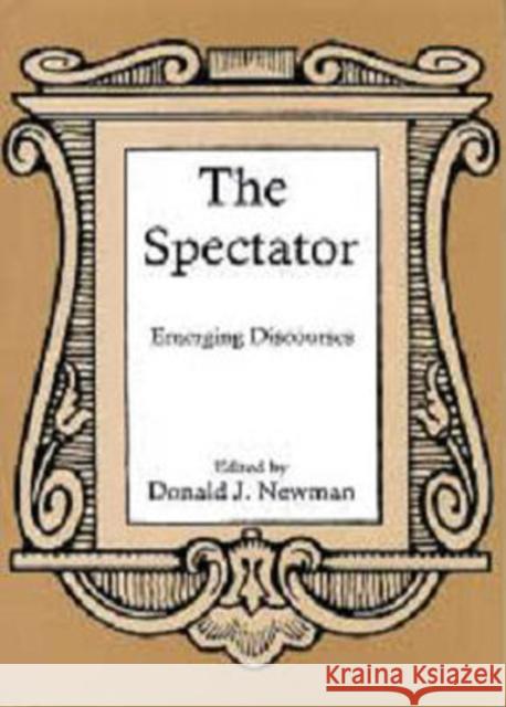 The Spectator: Emerging Discourses Newman, Donald J. 9781611492743 University of Delaware Press