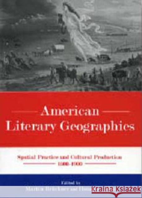 American Literary Geographies: Spatial Practice and Cultural Production, 1500-1900 Brückner, Martin 9781611493184