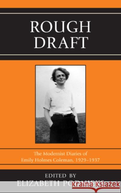 Rough Draft: The Modernist Diaries of Emily Holmes Coleman, 1929-1937 Podnieks, Elizabeth 9781611493764