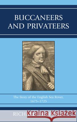 Buccaneers and Privateers: The Story of the English Sea Rover, 1675-1725 Frohock, Richard 9781611493870 University of Delaware Press