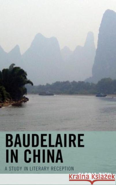 Baudelaire in China: A Study in Literary Reception Bien, Gloria 9781611493894 University of Delaware Press