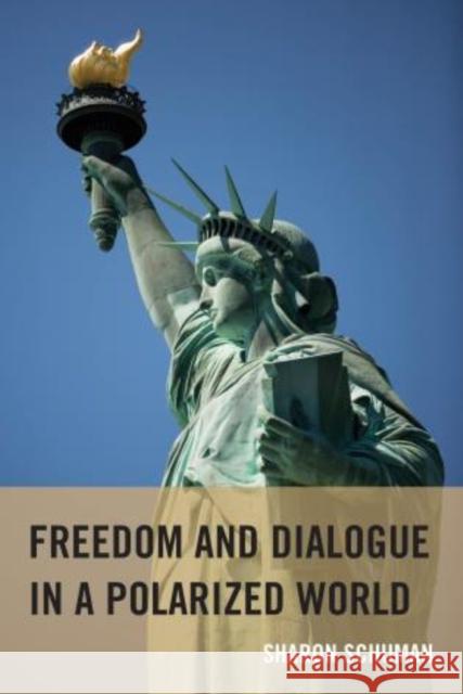 Freedom and Dialogue in a Polarized World Sharon Schuman 9781611494624