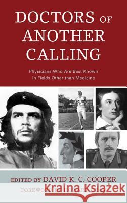 Doctors of Another Calling: Physicians Who Are Known Best in Fields Other than Medicine Bailey, James E. 9781611494662