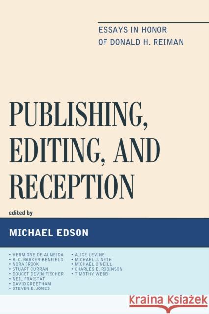 Publishing, Editing, and Reception: Essays in Honor of Donald H. Reiman Michael Edson 9781611495782 University of Delaware Press