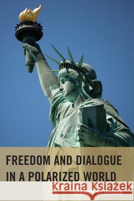 Freedom and Dialogue in a Polarized World Sharon Schuman 9781611496024