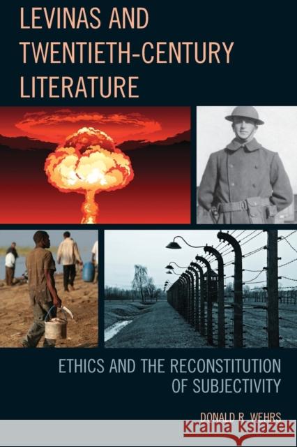 Levinas and Twentieth-Century Literature: Ethics and the Reconstitution of Subjectivity Donald R. Wehrs 9781611496505 University of Delaware Press