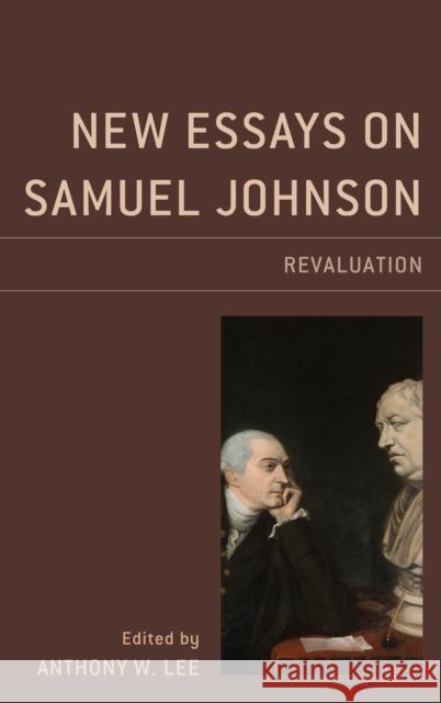New Essays on Samuel Johnson: Revaluation Anthony W. Lee Greg Clingham Emily C. Friedman 9781611496789
