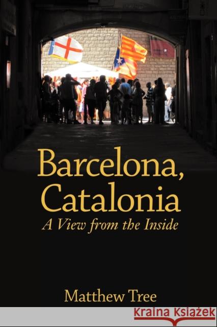 Barcelona, Catalonia: A View from the Inside Tree, Matthew 9781611500066 0