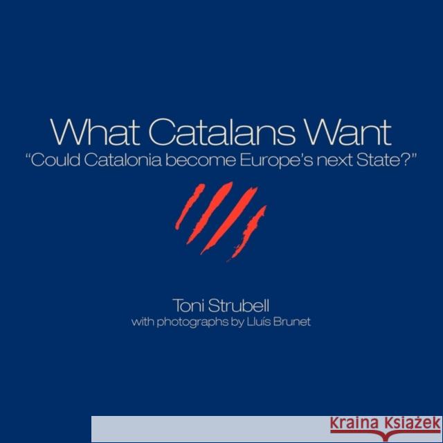 What Catalans Want Toni Strubell Llu?'s Brunet Colm T 9781611500097 Catalonia Press