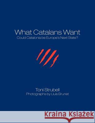 What Catalans Want (Black/White) Toni Strubell Llu?'s Brunet Colm T 9781611500110 Catalonia Press