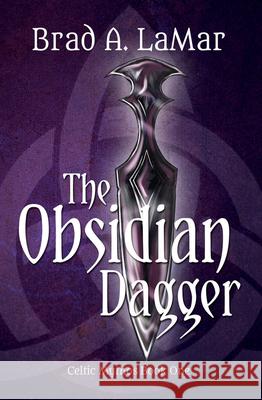 The Obsidian Dagger (Celtic Mythos, Book 1) Brad a. Lamar, igor Adasikov 9781611530292 Light Messages Publishing