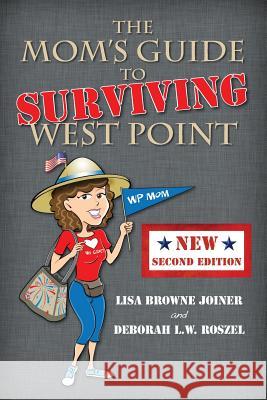 The Mom's Guide to Surviving West Point Lisa Browne Joiner Deborah L. W. Roszel 9781611530308 Light Messages