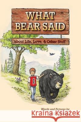 What Bear Said about Life, Love, and Other Stuff Jack Wiens Jack Wiens 9781611530384