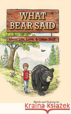What Bear Said about Life, Love, and Other Stuff Jack Wiens Jack Wiens 9781611530391