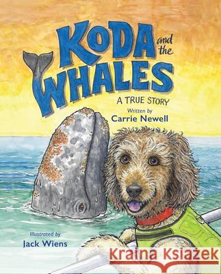 Koda and the Whales: A True Story Carrie Newell Jack Wiens 9781611530407