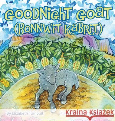 Goodnight Goat - Bonnwit Kabrit: a Haitian bedtime story Turnbull, Elizabeth 9781611530735 Light Messages