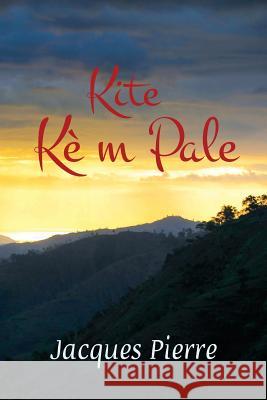 Kite kè m pale Jacques Pierre 9781611532074 Torchflame Books