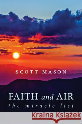 Faith and Air: The Miracle List Scott Mason 9781611532258