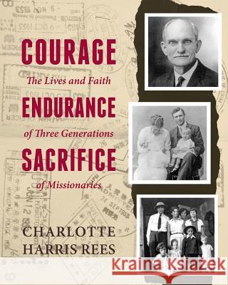 Courage, Endurance, Sacrifice Charlotte Harris Rees 9781611532319