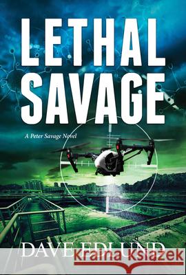 Lethal Savage: A Peter Savage Novel Dave Edlund 9781611533132 Light Messages