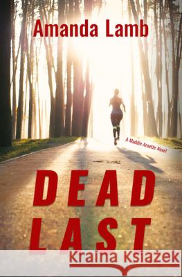 Dead Last: A Maddie Arnette Novel Amanda Lamb 9781611533422