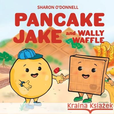 Pancake Jake and Wally Waffle Sharon J O'Donnell 9781611533897 Torchflame Books