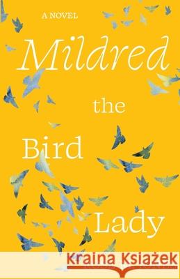 Mildred the Bird Lady Rose M. Jones 9781611534030 Torchflame Books