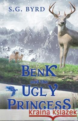 Benk and the Ugly Princess: Montaland, Book Three S G Byrd 9781611534054 Torchflame Books