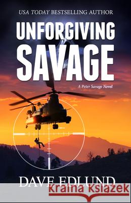 Unforgiving Savage: A Peter Savage Novel Dave Edlund 9781611534108 Light Messages